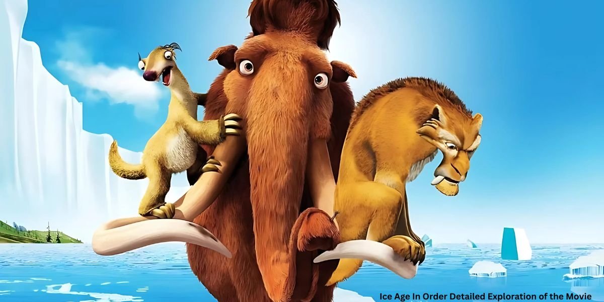 Ice Age In Order Detailed Exploration of the Movie Series