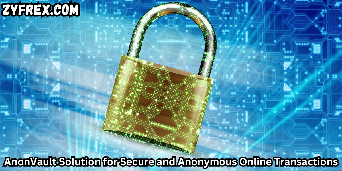 AnonVault Solution for Secure and Anonymous Online Transactions